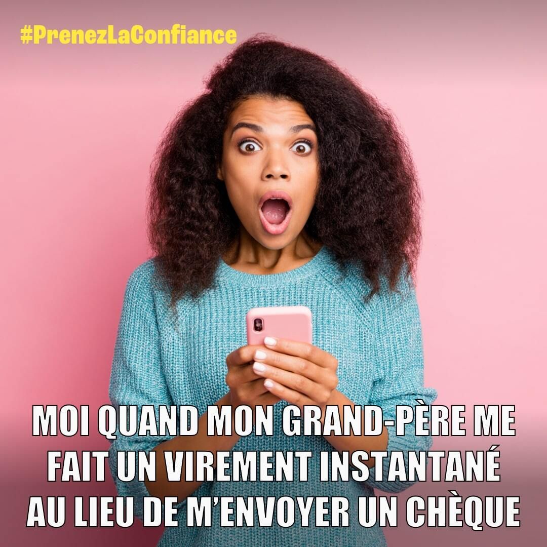 Mème montrant une femme regarde son téléphone avec une expression de surprise joyeuse, accompagnée du texte : 'Moi quand mon grand- père me fait un virement instantané au lieu de m’envoyer un chèque'. Hashtag : #PrenezLaConfiance.