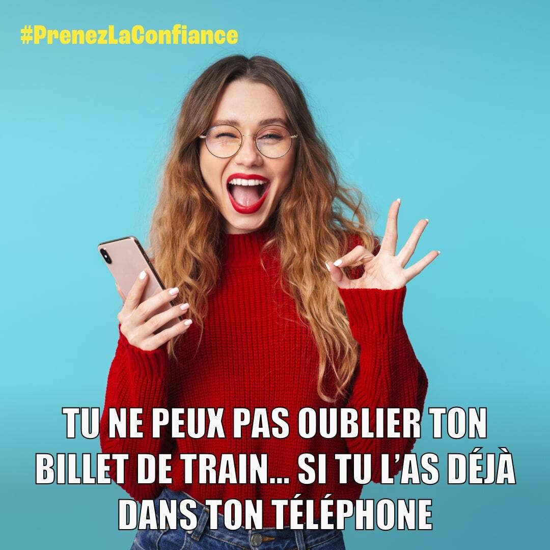 Mème présentant une jeune femme souriante, tenant un téléphone et faisant un signe de victoire, accompagné du texte : "Tu ne peux pas oublier ton billet de train... si tu l' as déjà dans ton téléphone". Hashtag : #PrenezLaConfiance.