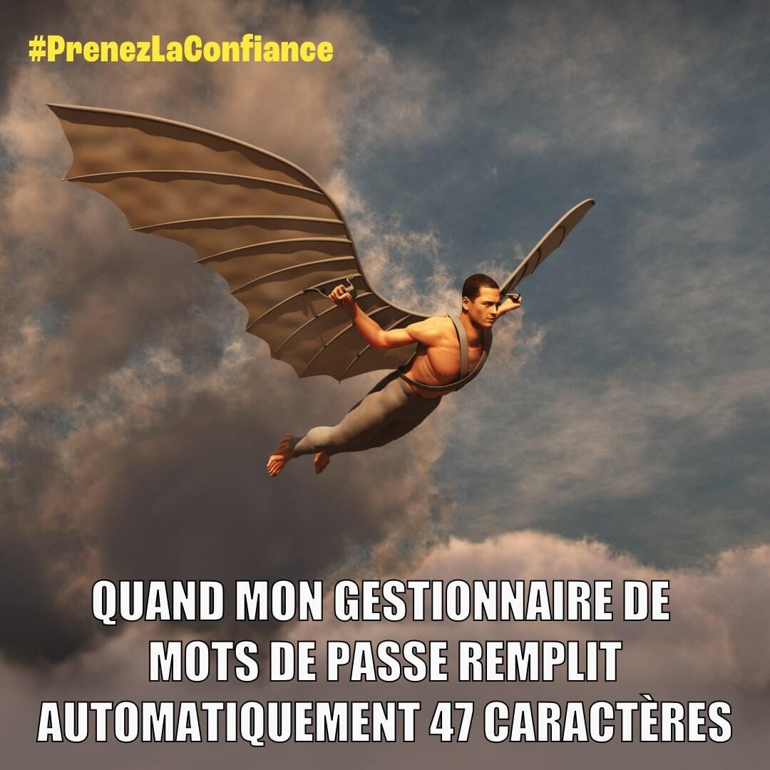 Mème présentant un homme volant avec des ailes mécaniques dans un ciel nuageux, accompagné du texte : "Quand mon gestionnaire de mots de passe remplit automatiquement 47 caractères". Hashtag : #PrenezLaConfiance.